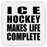 Ice Hockey Makes Life Complete - Drink Coaster