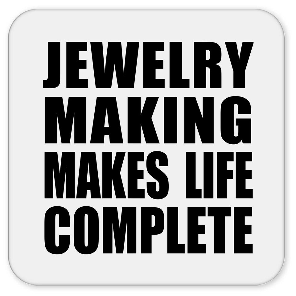 Jewelry Making Makes Life Complete - Drink Coaster