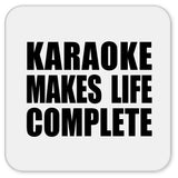 Karaoke Makes Life Complete - Drink Coaster