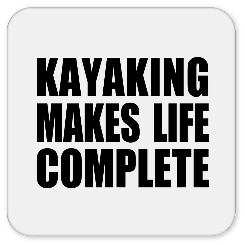 Kayaking Makes Life Complete - Drink Coaster