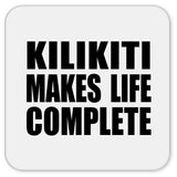 Kilikiti Makes Life Complete - Drink Coaster