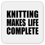 Knitting Makes Life Complete - Drink Coaster