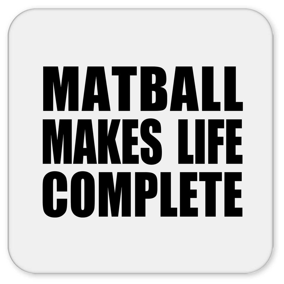 Matball Makes Life Complete - Drink Coaster