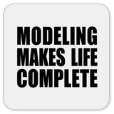 Modeling Makes Life Complete - Drink Coaster