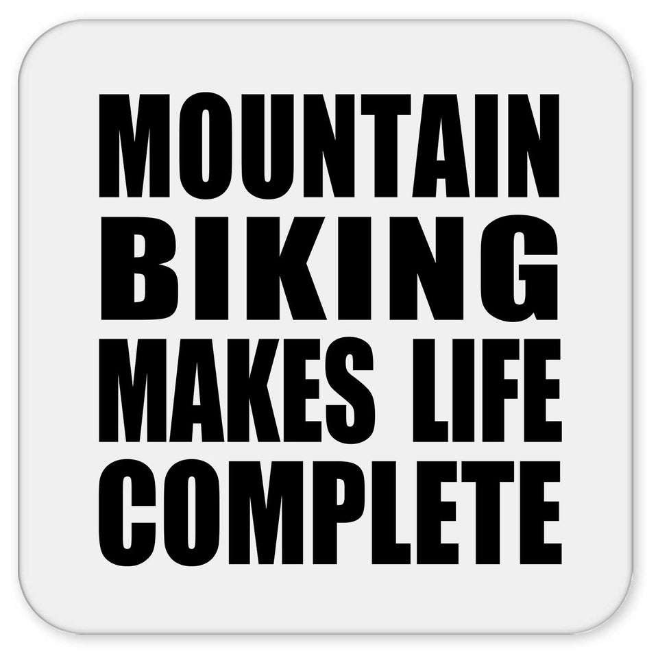 Mountain Biking Makes Life Complete - Drink Coaster