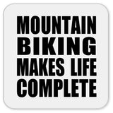 Mountain Biking Makes Life Complete - Drink Coaster