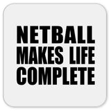 Netball Makes Life Complete - Drink Coaster