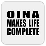 Oina Makes Life Complete - Drink Coaster