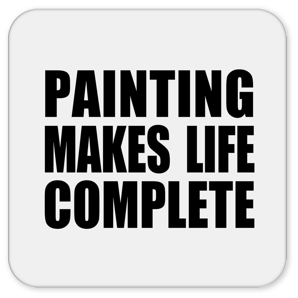 Painting Makes Life Complete - Drink Coaster