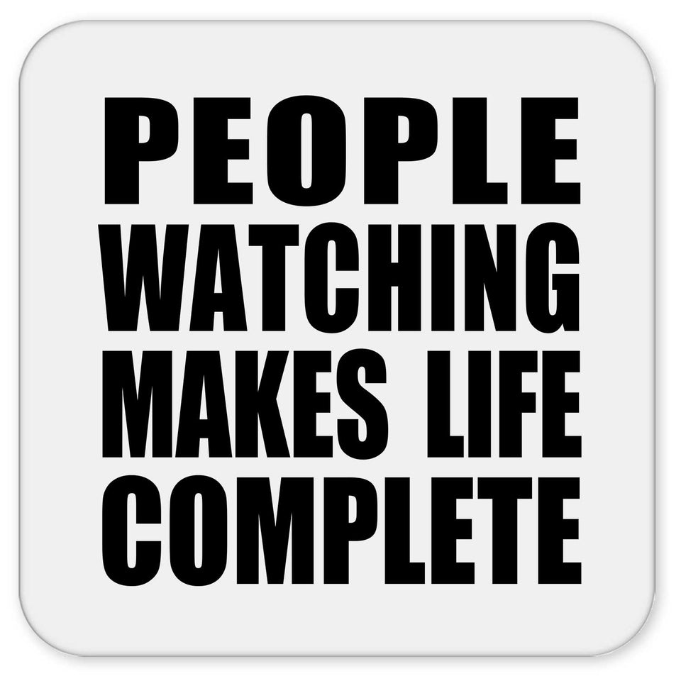 People Watching Makes Life Complete - Drink Coaster