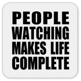 People Watching Makes Life Complete - Drink Coaster