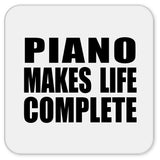 Piano Makes Life Complete - Drink Coaster