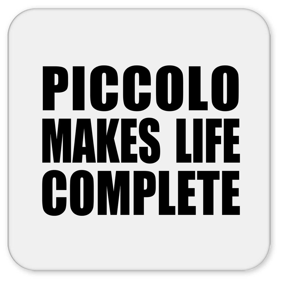 Piccolo Makes Life Complete - Drink Coaster