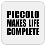 Piccolo Makes Life Complete - Drink Coaster