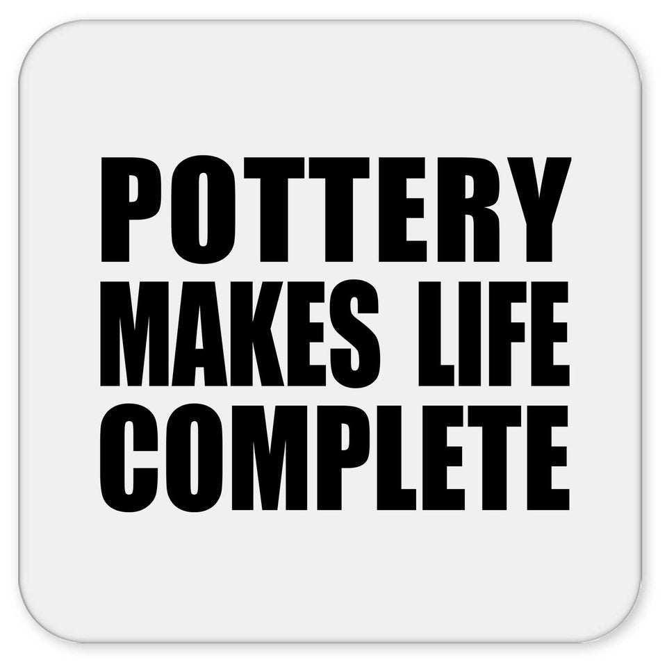 Pottery Makes Life Complete - Drink Coaster