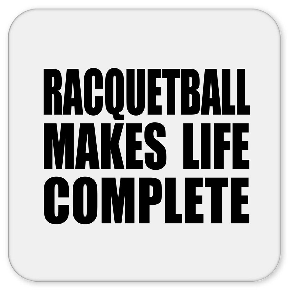 Racquetball Makes Life Complete - Drink Coaster