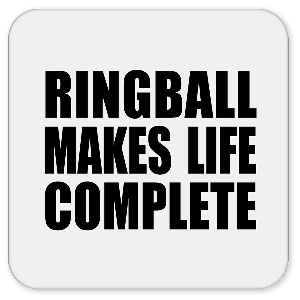 Ringball Makes Life Complete - Drink Coaster