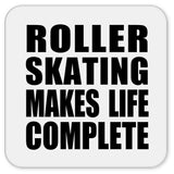 Roller Skating Makes Life Complete - Drink Coaster