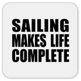 Sailing Makes Life Complete - Drink Coaster