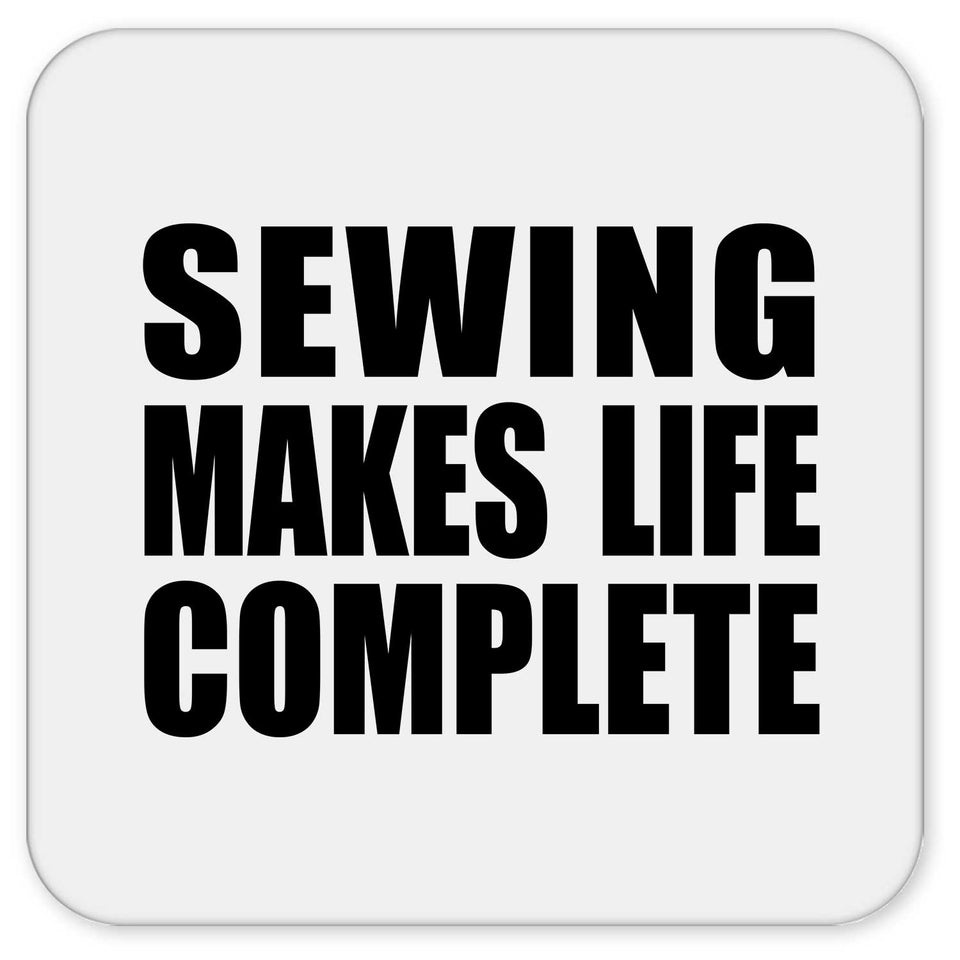 Sewing Makes Life Complete - Drink Coaster