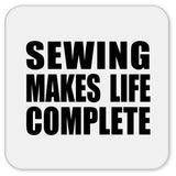 Sewing Makes Life Complete - Drink Coaster