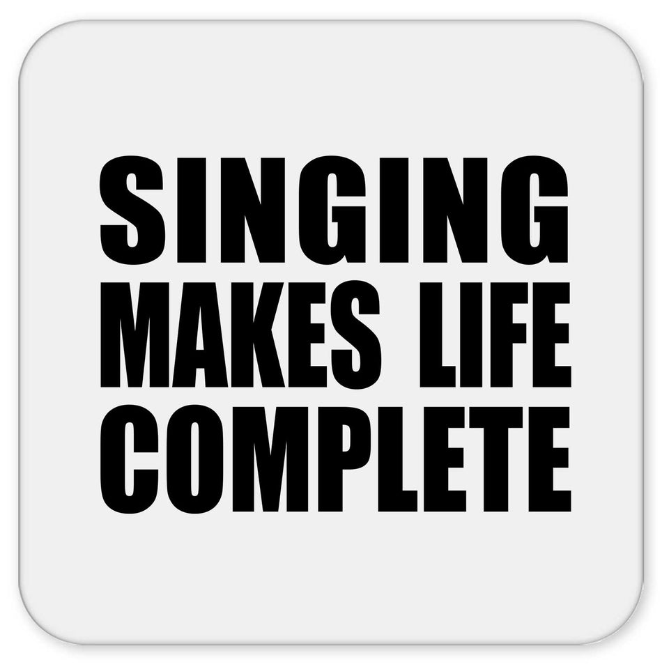 Singing Makes Life Complete - Drink Coaster
