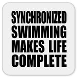 Synchronized Swimming Makes Life Complete - Drink Coaster