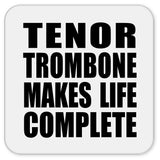 Tenor Trombone Makes Life Complete - Drink Coaster