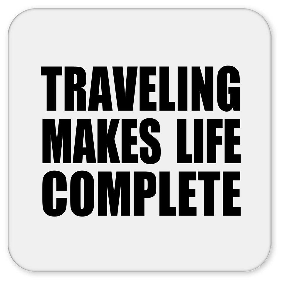 Traveling Makes Life Complete - Drink Coaster