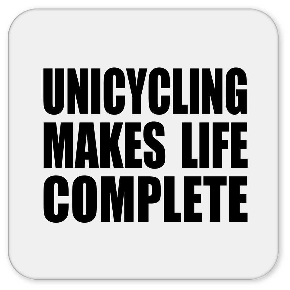 Unicycling Makes Life Complete - Drink Coaster
