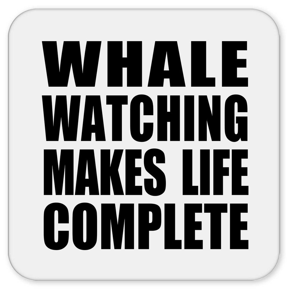 Whale Watching Makes Life Complete - Drink Coaster