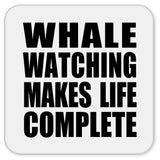 Whale Watching Makes Life Complete - Drink Coaster