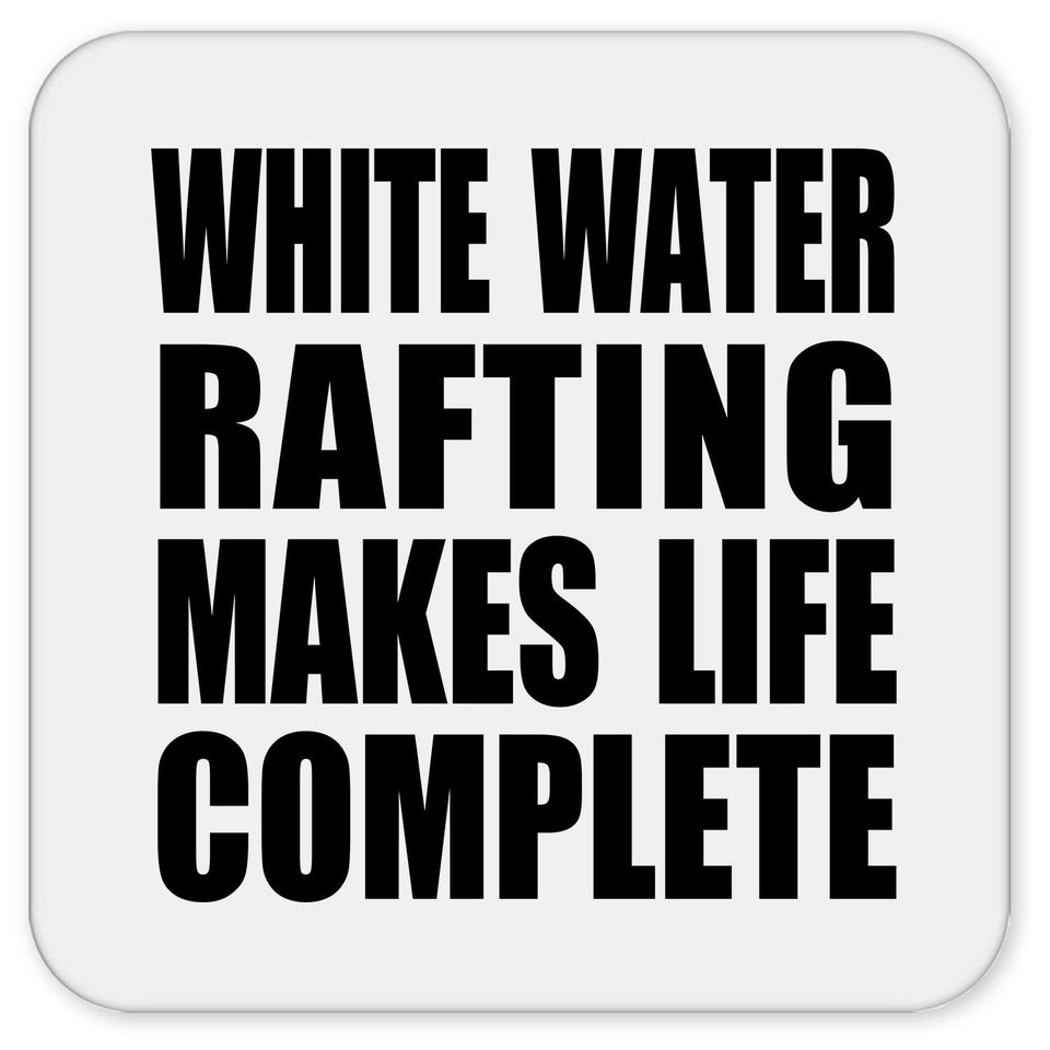 White Water Rafting Makes Life Complete - Drink Coaster