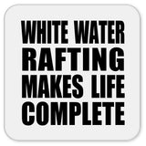 White Water Rafting Makes Life Complete - Drink Coaster