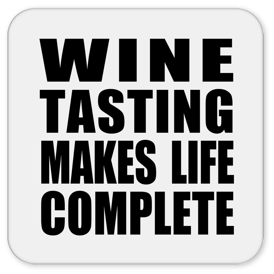 Wine Tasting Makes Life Complete - Drink Coaster
