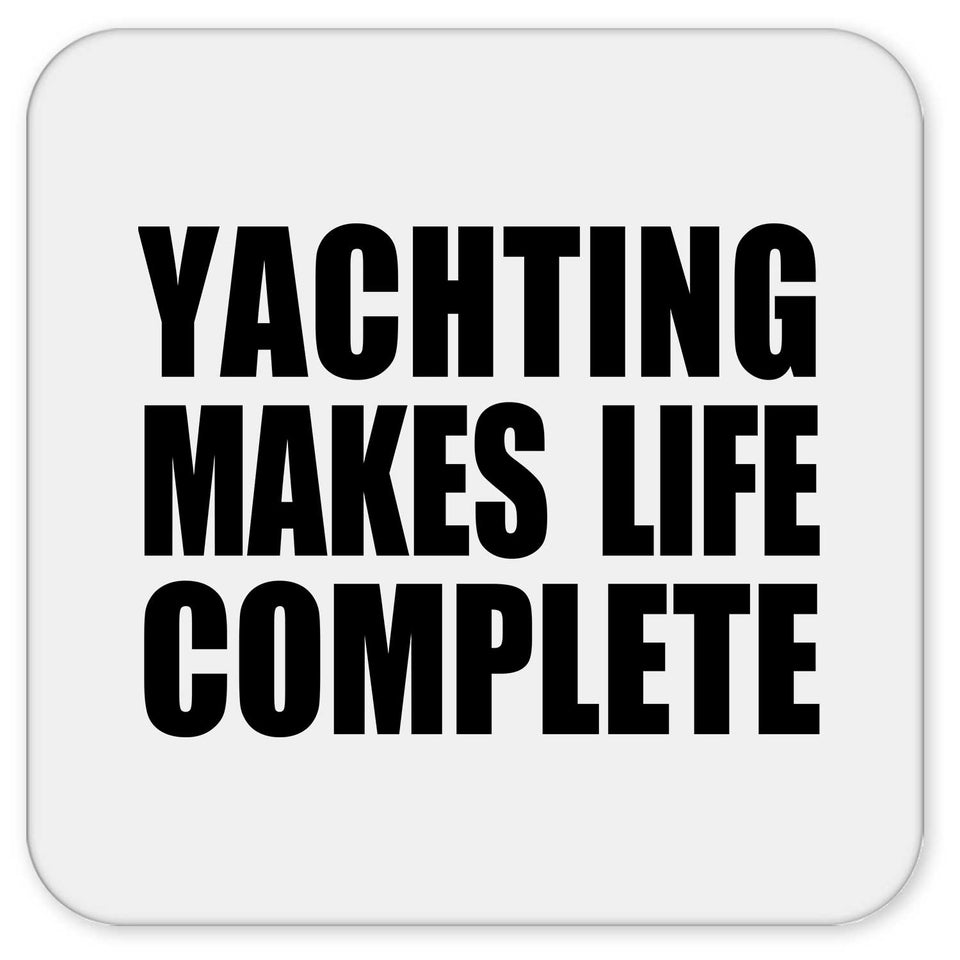 Yachting Makes Life Complete - Drink Coaster