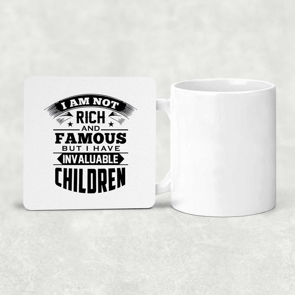 I Am Not Rich & Famous, But I Have Invaluable Children - Drink Coaster