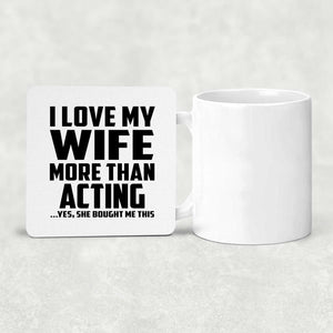 I Love My Wife More Than Acting - Drink Coaster