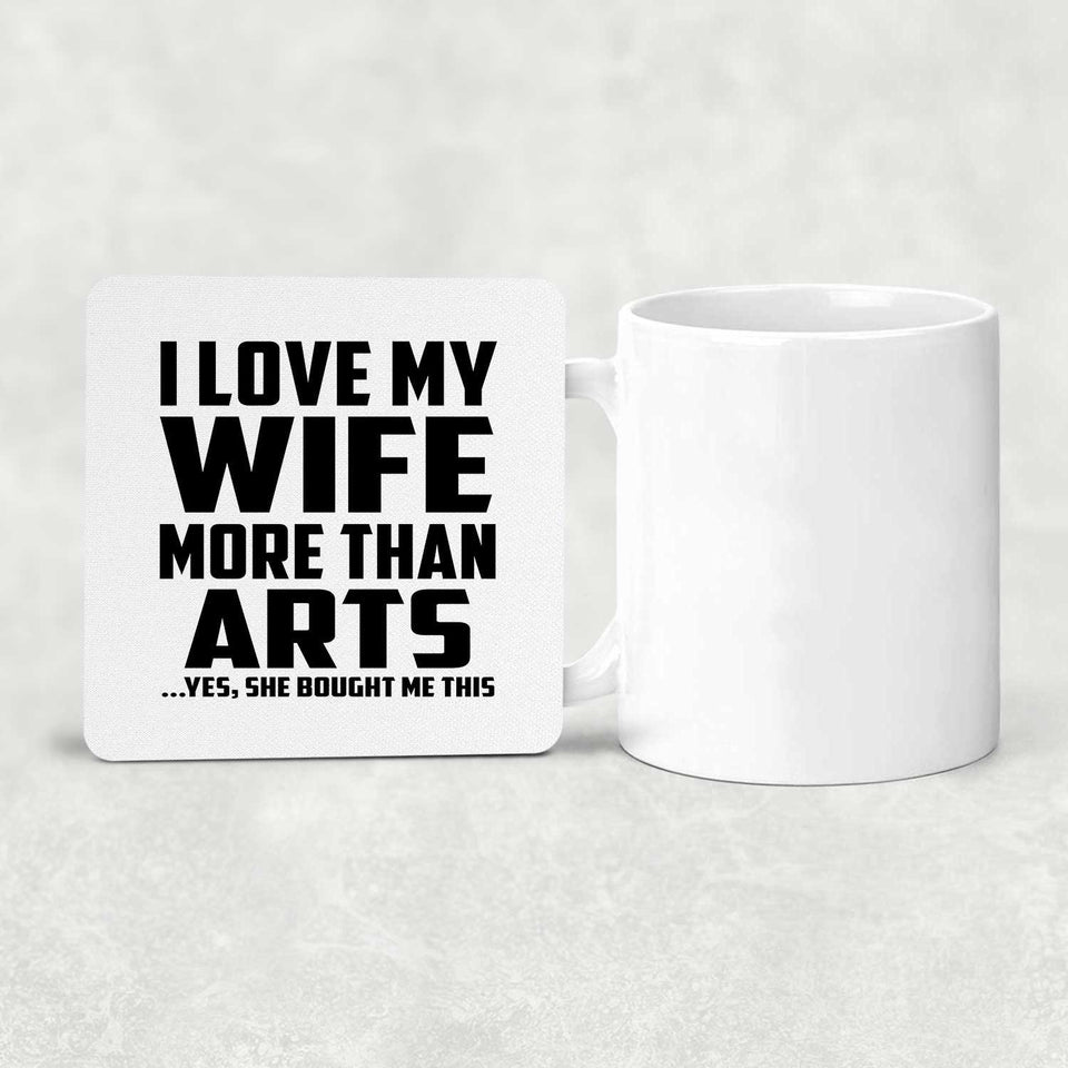 I Love My Wife More Than Arts - Drink Coaster