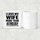 I Love My Wife More Than Astrology - Drink Coaster