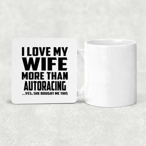 I Love My Wife More Than Autoracing - Drink Coaster