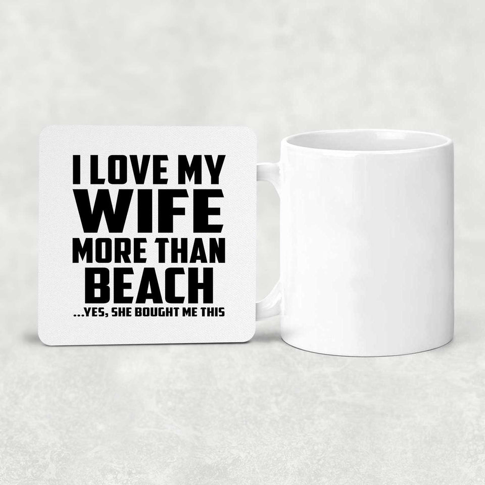 I Love My Wife More Than Beach - Drink Coaster