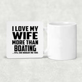 I Love My Wife More Than Boating - Drink Coaster