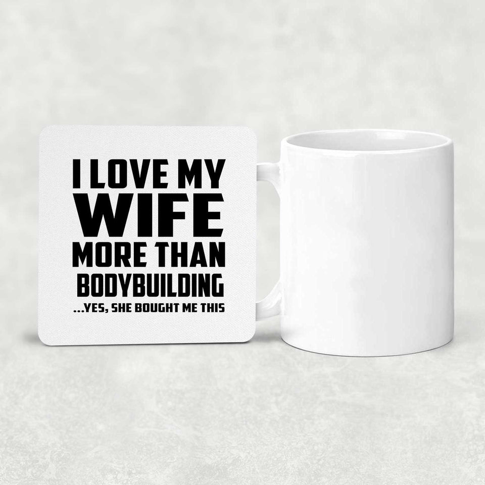 I Love My Wife More Than Bodybuilding - Drink Coaster