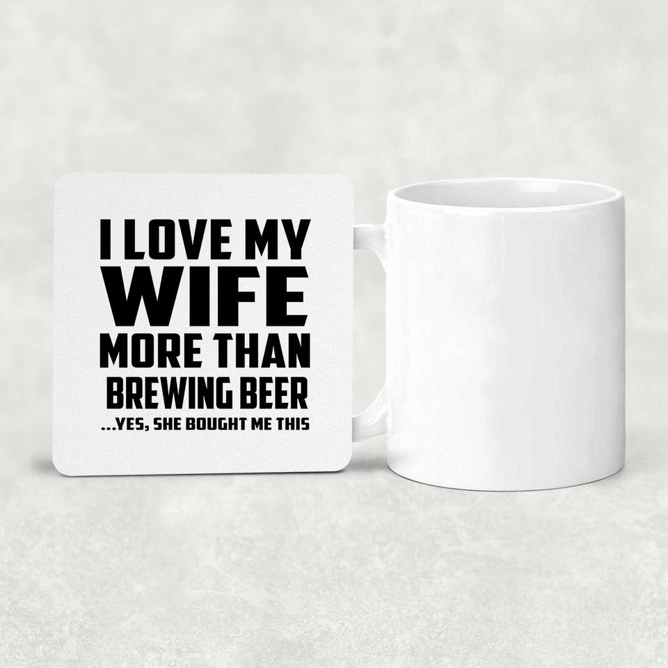 I Love My Wife More Than Brewing Beer - Drink Coaster