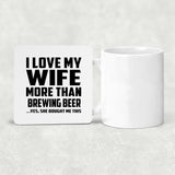I Love My Wife More Than Brewing Beer - Drink Coaster