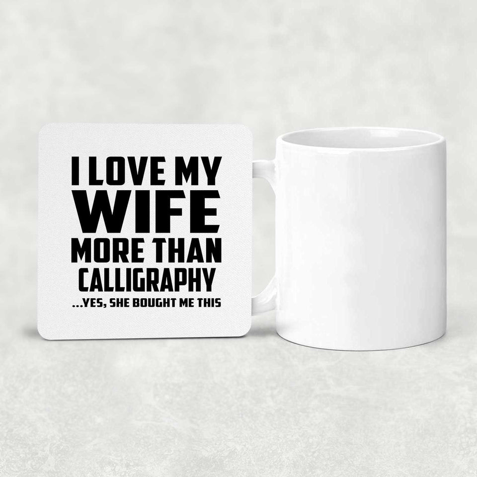 I Love My Wife More Than Calligraphy - Drink Coaster