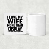 I Love My Wife More Than Cosplay - Drink Coaster