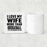 I Love My Wife More Than Dodgeball - Drink Coaster