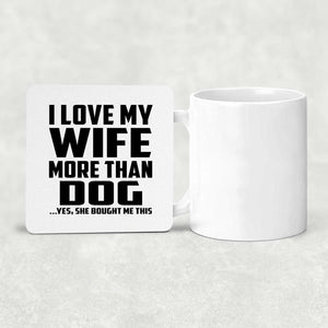 I Love My Wife More Than Dog - Drink Coaster